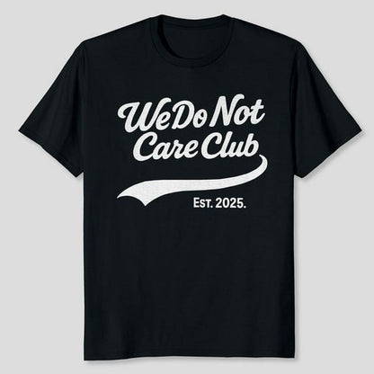 WDNC - We Do Not Care Club T-Shirt, Men's And Women's Graphic Tee 100% Cotton by TBun