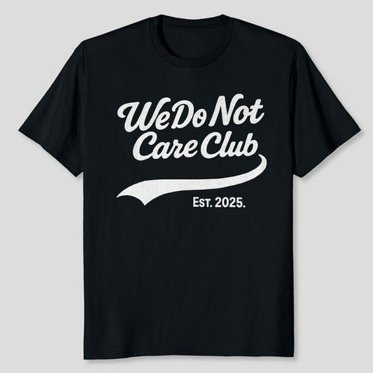 WDNC - We Do Not Care Club T-Shirt, Men's And Women's Graphic Tee 100% Cotton by TBun